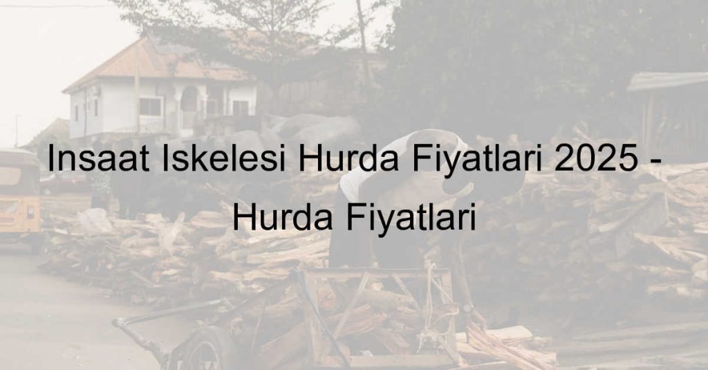 insaat-iskelesi-hurda-fiyatlari